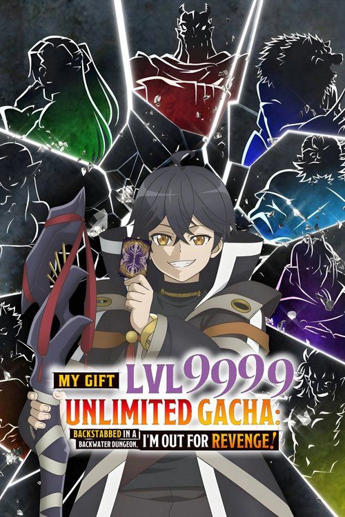 Backstabbed in a Backwater Dungeon: My Trusted Companions Tried to Kill Me, but Thanks to the Gift of an Unlimited Gacha I Got LVL 9999 Friends and Am Out for Revenge on My Former Party Members and the World